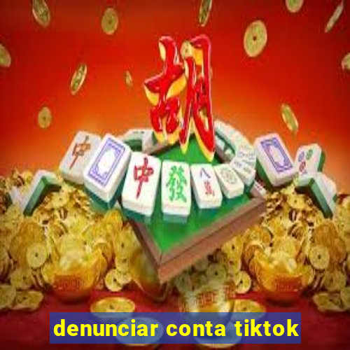 denunciar conta tiktok